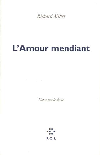 Stock image for L'Amour mendiant: Notes sur le dsir for sale by Gallix