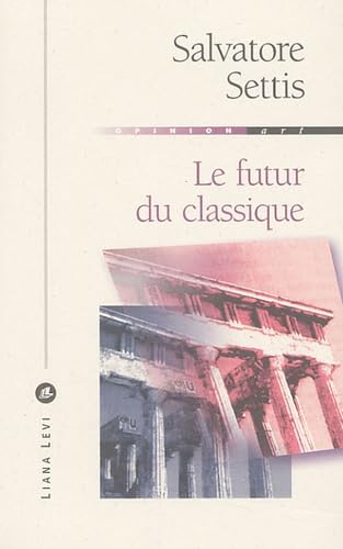 Le futur du classique (0000) (9782867463822) by Settis, Salvatore