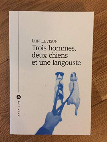 Stock image for Trois hommes, deux chiens et une langouste for sale by Librairie Th  la page