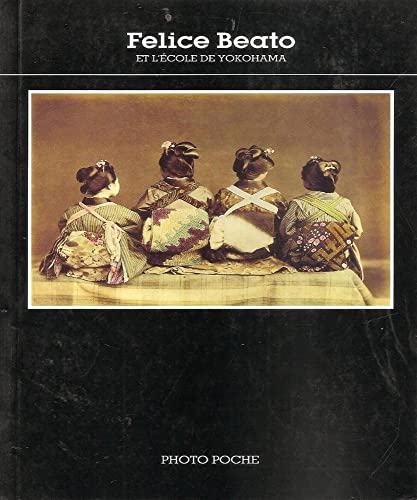 Imagen de archivo de FELICE BEATO et l'ECOLE de YOKOHAMA, 57; French Edition / Dition En FranAis a la venta por L. Michael
