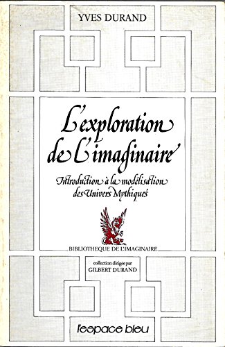 Imagen de archivo de L'exploration de l'imaginaire : Introduction  la modlisation des univers mythiques a la venta por Librairie Th  la page