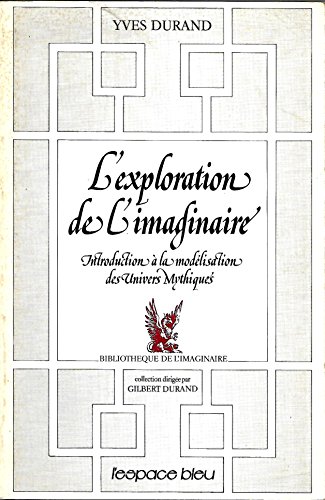 Stock image for L'exploration de l'imaginaire : Introduction  la modlisation des univers mythiques for sale by Librairie Th  la page