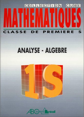 Stock image for Mathmatiques, classes de premires S et E : analyse, algbre : nouveau programme for sale by medimops