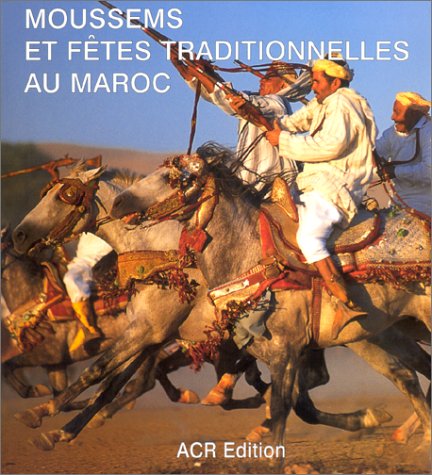 Imagen de archivo de Moussems et fetes traditionnelles au Maroc (French Edition) a la venta por HPB-Diamond