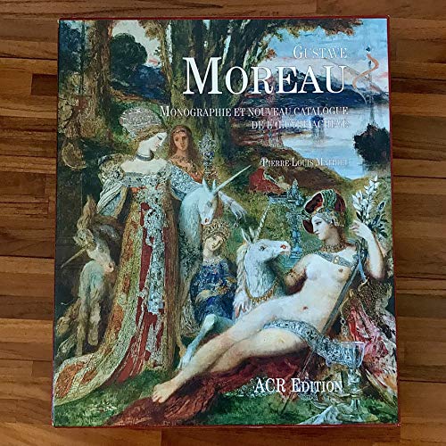 9782867701146: Gustave Moreau. Monographie Et Nouveau Catalogue De L'Oeuvre Acheve