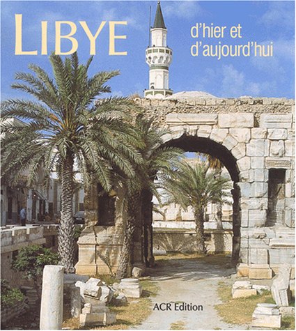 Imagen de archivo de Libye d'hier et d'aujourd'hui - De la mer au dsert a la venta por Antiquariaat Coriovallum