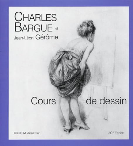 Stock image for Charles Bargue, Avec Le Concours De Jean-lon Grme : Cours De Dessin for sale by RECYCLIVRE