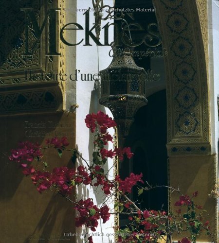 Meknès, Cité impériale . Histoire d'une mélancolie