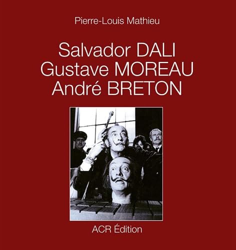 Salvador Dali - Gustave Moreau - Andre Breton (French Edition) (9782867702051) by Pierre-Louis Mathieu