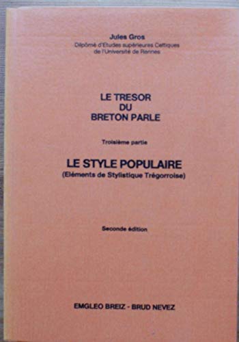 Le trésor du breton parlé (Eléments de stylistique Trégorroise) Troisième partie Le style populaire Seconde édition - Jules Gros