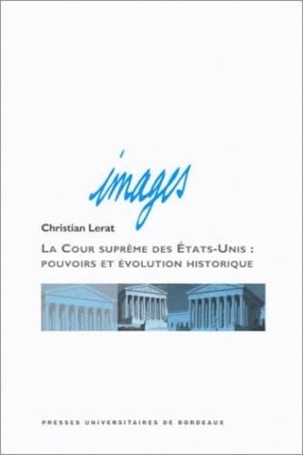 Beispielbild fr La Cour Suprme des Etats-Unis : pouvoirs et volution historique : 6me dition zum Verkauf von Ammareal