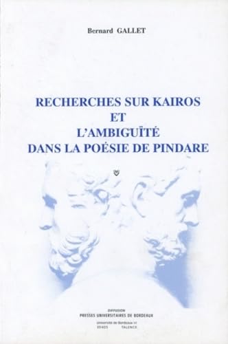 Recherches sur Kairos et l ambiguite dans la poesie de Pindare