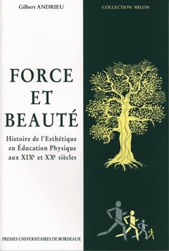 Stock image for FORCE ET BEAUTE. : Histoire de l'Esthtique en Education Physique aux XIXe et XXe sicles for sale by Ammareal