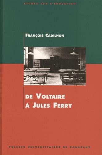 Stock image for De Voltaire  Jules Ferry : L'enseignement Secondaire En Aquitaine Aux Xviiie Et Xixe Sicles for sale by RECYCLIVRE