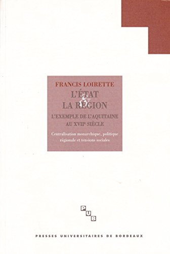 L'Etat la region l'exemple de l'Aquitaine au XVIIe siecle