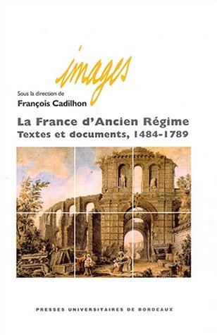 Stock image for La France d'Ancien Rgime : Textes et documents 1484-1789 for sale by Ammareal