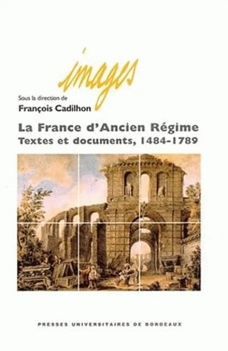 La France d'Ancien Regime. Textes et documents 1484-1789