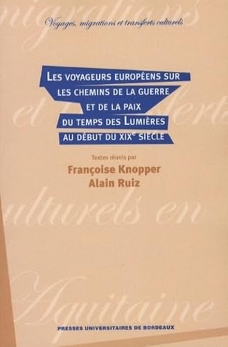 Les voyageurs europeens sur les chemins de la guerre et de la paix du temps des lumieres au debut...