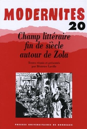 Champ litteraire fin de siecle autour de Zola. Modernites No. 20