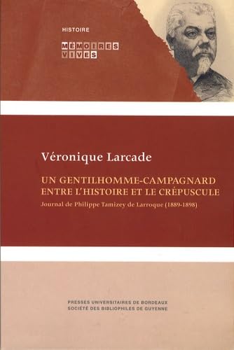 Un gentilhomme-campagnard entre l'histoire et le crepuscule. Journal de Philippe Tamizey de Larro...