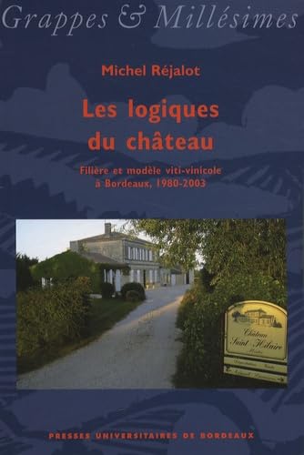 Les logiques du chateau. Filiere et modele viti-vinicole a Bordeaux 1980-2003