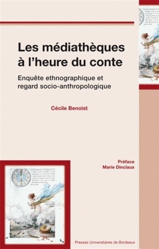 Beispielbild fr Les mdiathques  l'heure du conte : Enqute ethnographique et regard socio-anthropologique zum Verkauf von Ammareal