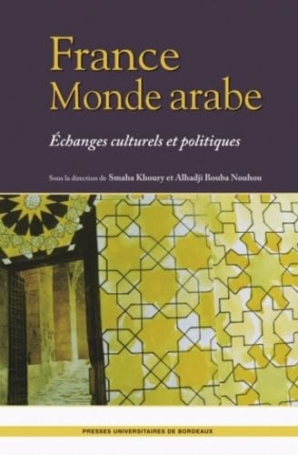 Imagen de archivo de France Monde arabe: Echanges culturels et politiques a la venta por Ammareal