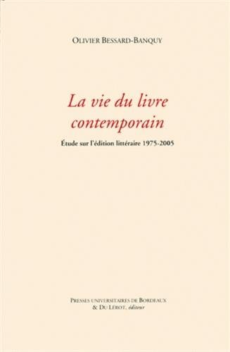 Beispielbild fr La vie du livre contemporain: Etude sur l'dition littraire 1975-2005 zum Verkauf von LeLivreVert