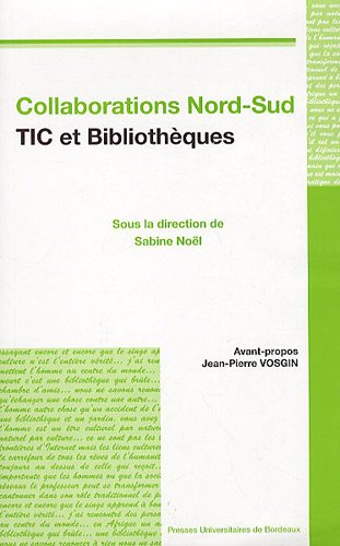 Collaborations Nord-Sud : Tic et bibliotheques. Etat des lieux programmes institutionnels present...