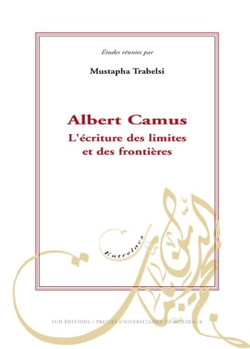 Albert Camus : l'ecriture des limites et des frontieres