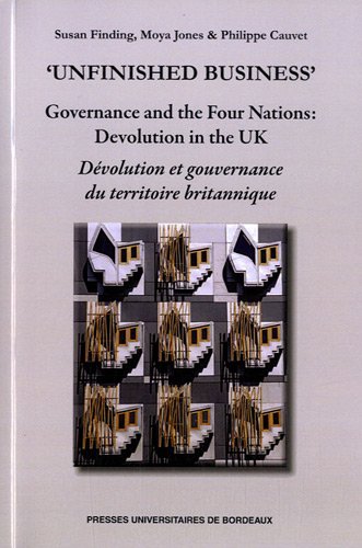 Devolution et gouvernance du territoire britannique Unfinished business Governance and the Four N...