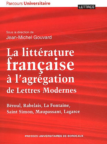 Beispielbild fr La littrature franaise  l'agrgation de Lettres Modernes : Broul, Rabelais, La Fontaine, Saint Simon, Maupassant, Lagarce zum Verkauf von medimops