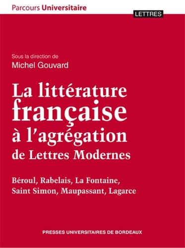 La litterature francaise a l'agregation de lettres modernes Beroul Rabelais La Fontaine Saint Sim...