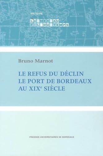 Beispielbild fr Le refus du declin Le port de Bordeaux au XIXe siecle zum Verkauf von Librairie La Canopee. Inc.