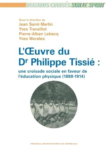 9782867817809: PHILIPPE TISSIE UNE CROISADE SOCIALE EN FAVEUR DE L EDUCATION PHYSIQUE 1888 1914