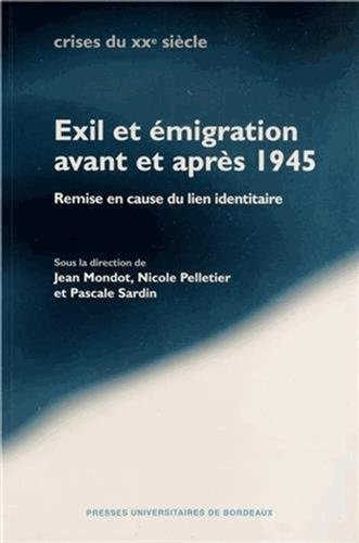 Stock image for Exil et migration avant et aprs 1945: Remise en cause du lien identitaire Mondot, Jean; Pelletier, Nicole; Sardin, Pascale et Collectif for sale by BIBLIO-NET