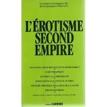 Stock image for L'Erotisme Second Empire - Les Folies amoureuses d'une imperatrice, L'art priapique, Lettres a la Presidente, Joyeusetes glantes et autres, Theatre erotique de la rue de la sante, Pieces diverses for sale by Librairie Laumiere