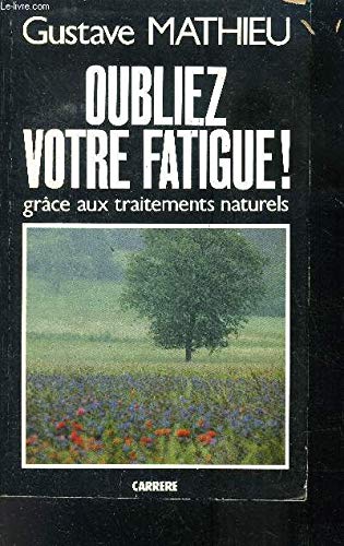 Beispielbild fr Oubliez votre fatigue! Grce aux traitements naturels. zum Verkauf von Librairie Th  la page