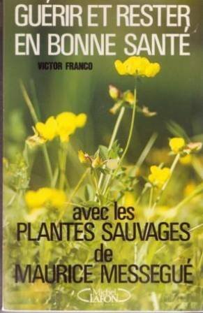Stock image for Gurir et rester en bonne sant avec les plantes sauvages de Maurice Messegu for sale by Librairie Ancienne Ren Vernet