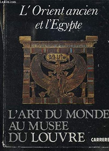 L'Orient Ancien et l'Egypte - L'art Du Monde Au Musée Du Louvre (