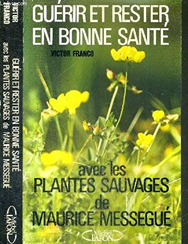 Stock image for Gurir et rester en bonne sant, avec les plantes sauvages de Maurice Messgu for sale by medimops