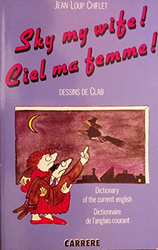 Stock image for Sky my wife !/Ciel ma femme !. Dictionnary of the current english/Dictionnaire de l'anglais courant. for sale by AUSONE