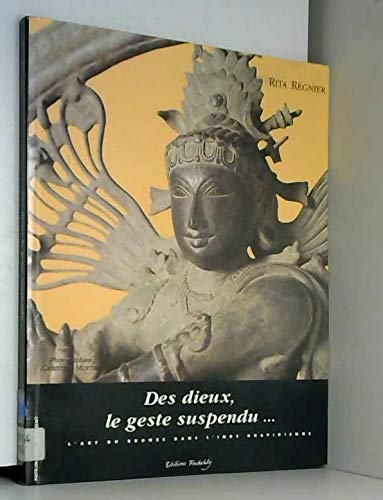 Stock image for Des dieux, le geste suspendu: L'art du bronze dans l'Inde dravidienne for sale by Ammareal