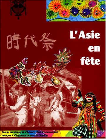 Stock image for L'Asie en fte. : Les lves du rseau de l'Agence pour l'enseignement franais  l'tranger en Asie du Sud-Est for sale by Ammareal