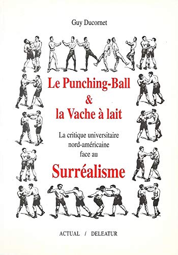 Beispielbild fr Le Punching-Ball & La Vache a Lait: La Critique Universitaire Nord-Americaine Face Au Surrealisme zum Verkauf von Shadow Books