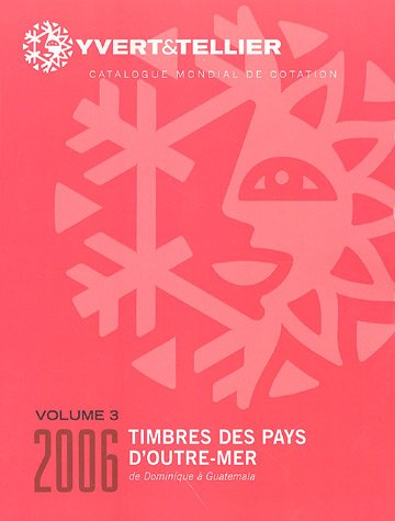 Imagen de archivo de Yvert et Tellier 2006 : Timbres des Pays d Outre-Mer Volume 3 de Dominique a Guatemala a la venta por Ammareal