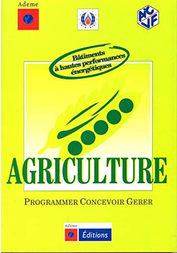 Stock image for Agriculture: Programmer, concevoir, grer les btiments  haute performance nergtique for sale by Ammareal