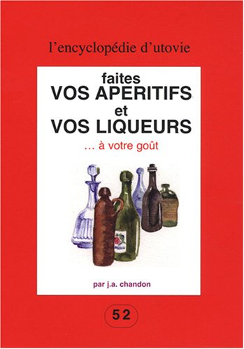 Beispielbild fr Faites vos apritifs et vos liqueurs. : A votre got zum Verkauf von Librairie l'Aspidistra
