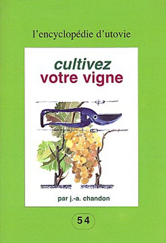 Beispielbild fr Cultivez votre vigne (54) (L'Essentiel : l'encyclopdie d'Utovie) zum Verkauf von Librairie l'Aspidistra