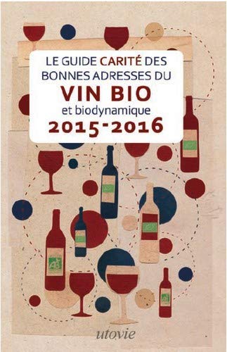 Stock image for Le Guide Carit des Bonnes adresses du vin bio et biodynamique 2015-2016 for sale by Le Monde de Kamlia